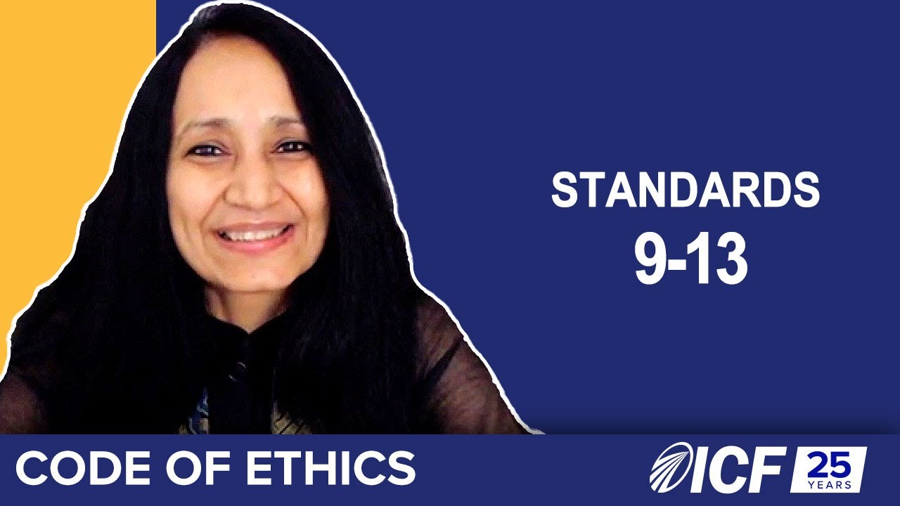ICF Code of Ethics, Part 4: Standards 9-13