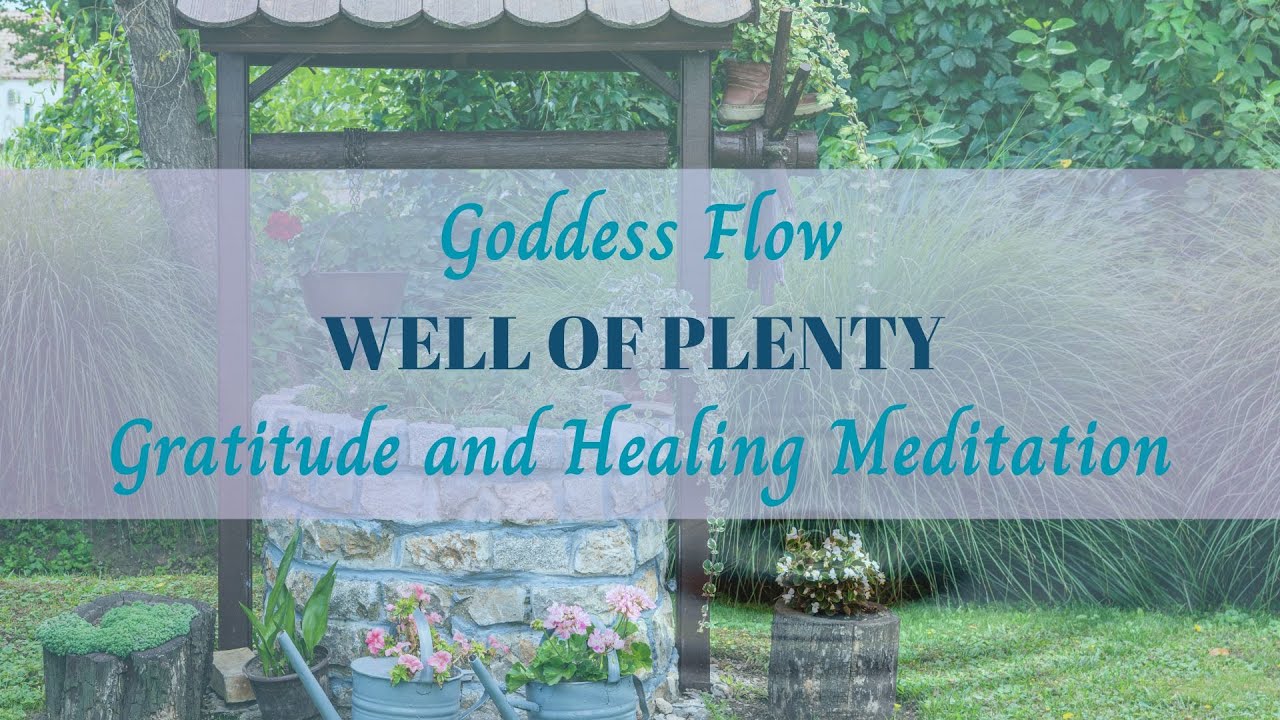 Goddess Flow - WELL OF PLENTY - Gratitude and Healing Meditation