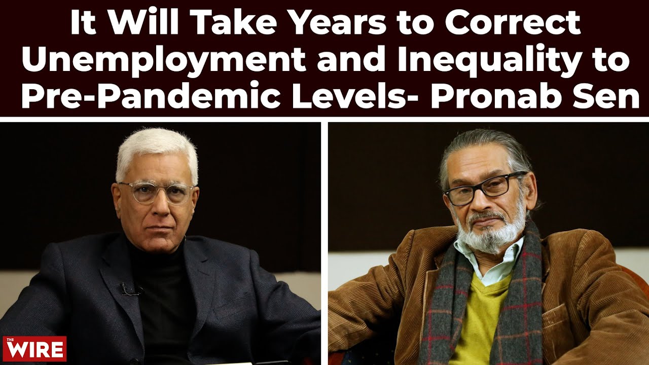 It Will Take Years to Correct Unemployment and Inequality to Pre-Pandemic Levels- Pronab Sen