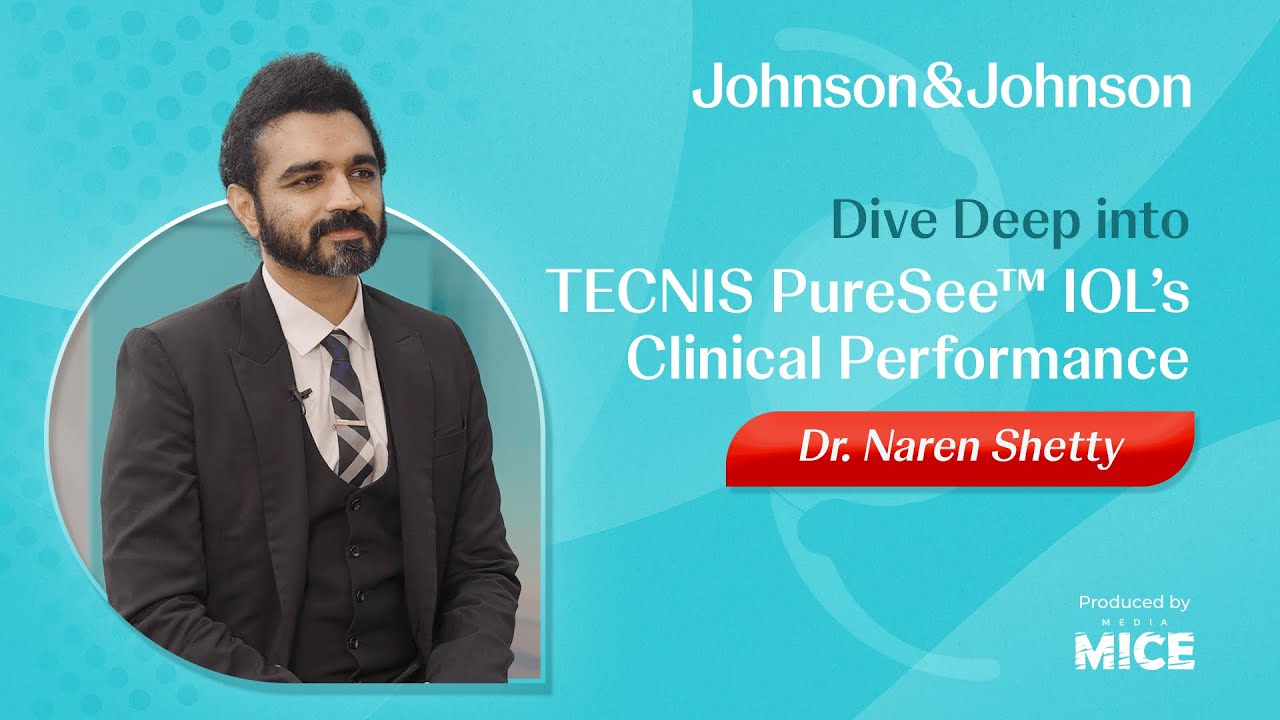 Dr. Naren Shetty Dives Deep into J&J&rsquo;s TECNIS PureSee&trade; IOL&rsquo;s Clinical Performance