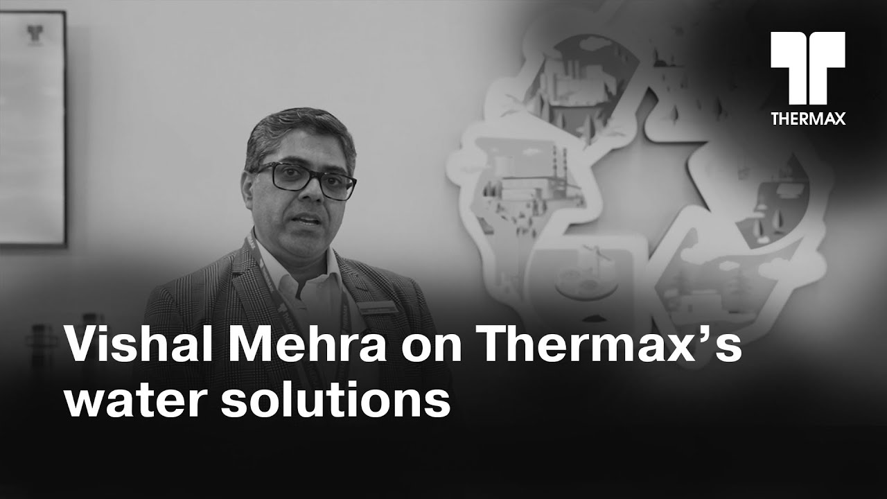Leadership Speak | Vishal Mehra on Thermax's Clean Water Solutions