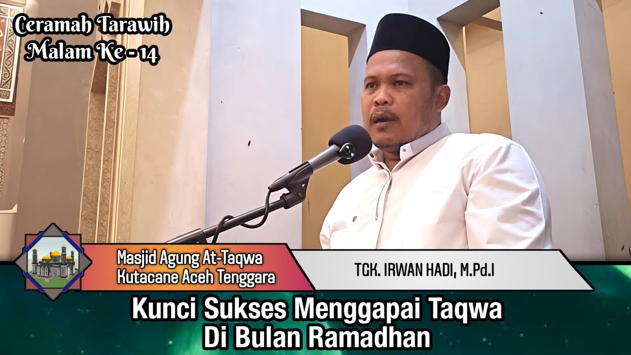 Kunci Sukses Menggapai Taqwa Di Bulan Ramadhan - Tgk. Irwan Hadi, M.Pd