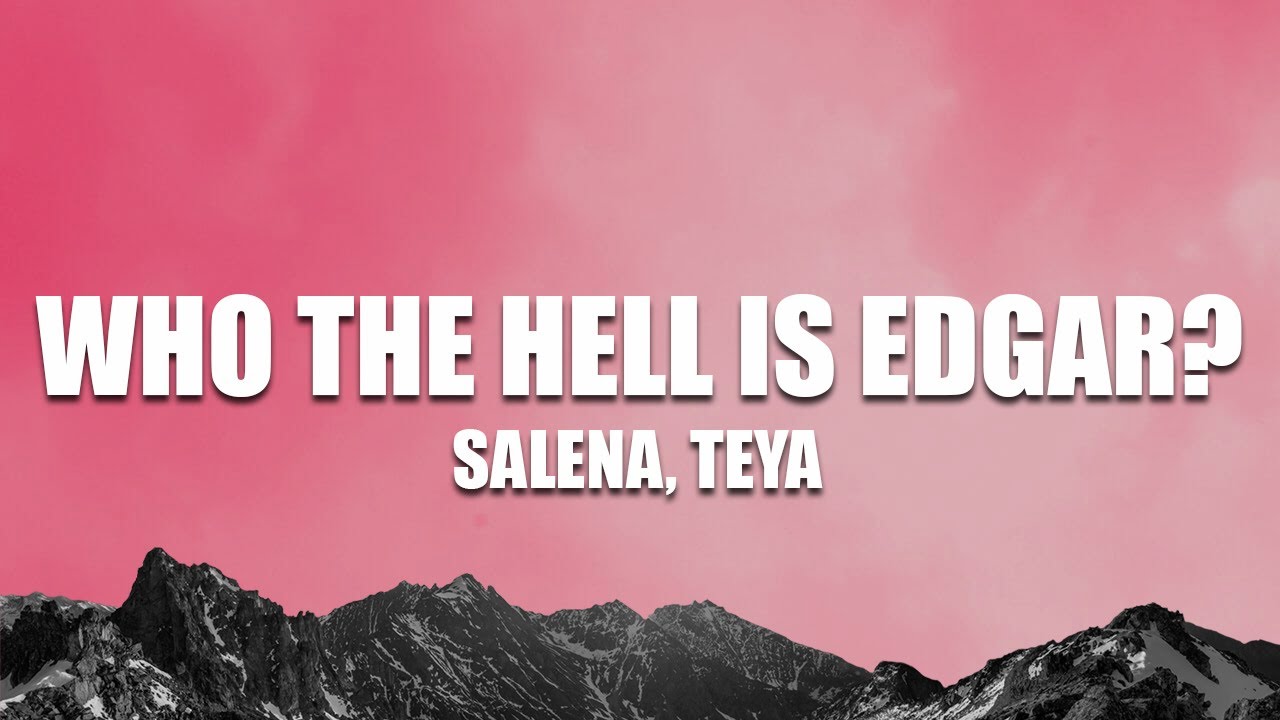 SALENA, TEYA - Who the Hell Is Edgar ( Lyrics )