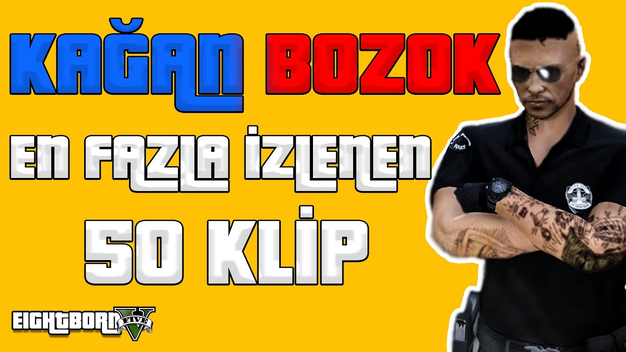 EightbornV | KAĞAN BOZOK EN FAZLA İZLENEN 50 KLİP | GTA V