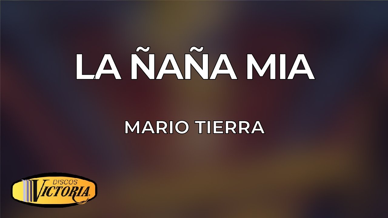 Mario Tierra - La &Ntilde;a&Ntilde;a Mia (Video Lyrics)