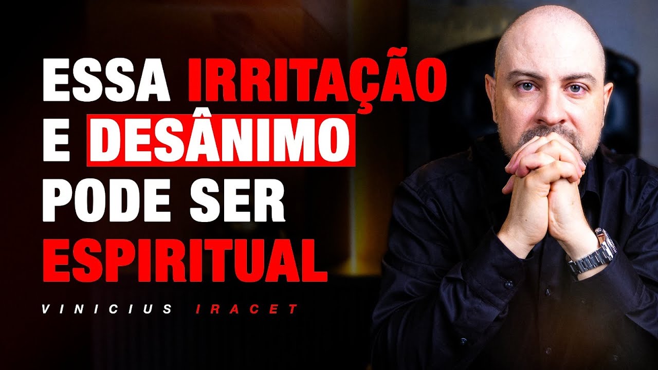ESSE DES&Acirc;NIMO E IRRITA&Ccedil;&Atilde;O PODE SER ESPIRITUAL - ENTENDA &Eacute; URGENTE @ViniciusIracet ​