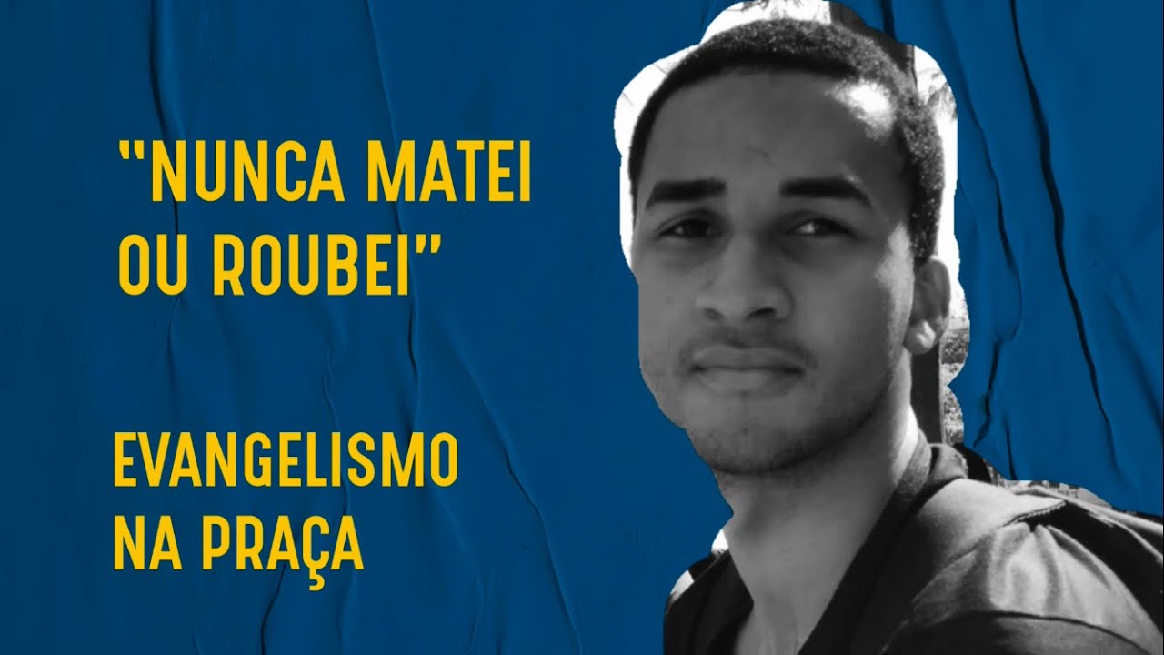 “NUNCA ROUBEI OU MATEI” - EVANGELIZANDO NA RUA