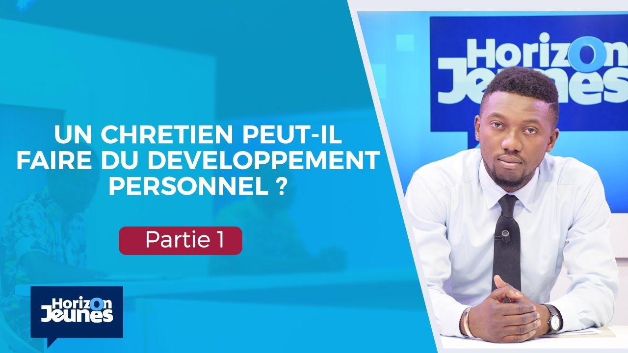 Un chrétien peut-il faire du développement personnel ? Partie 1 | Horizon Jeunes