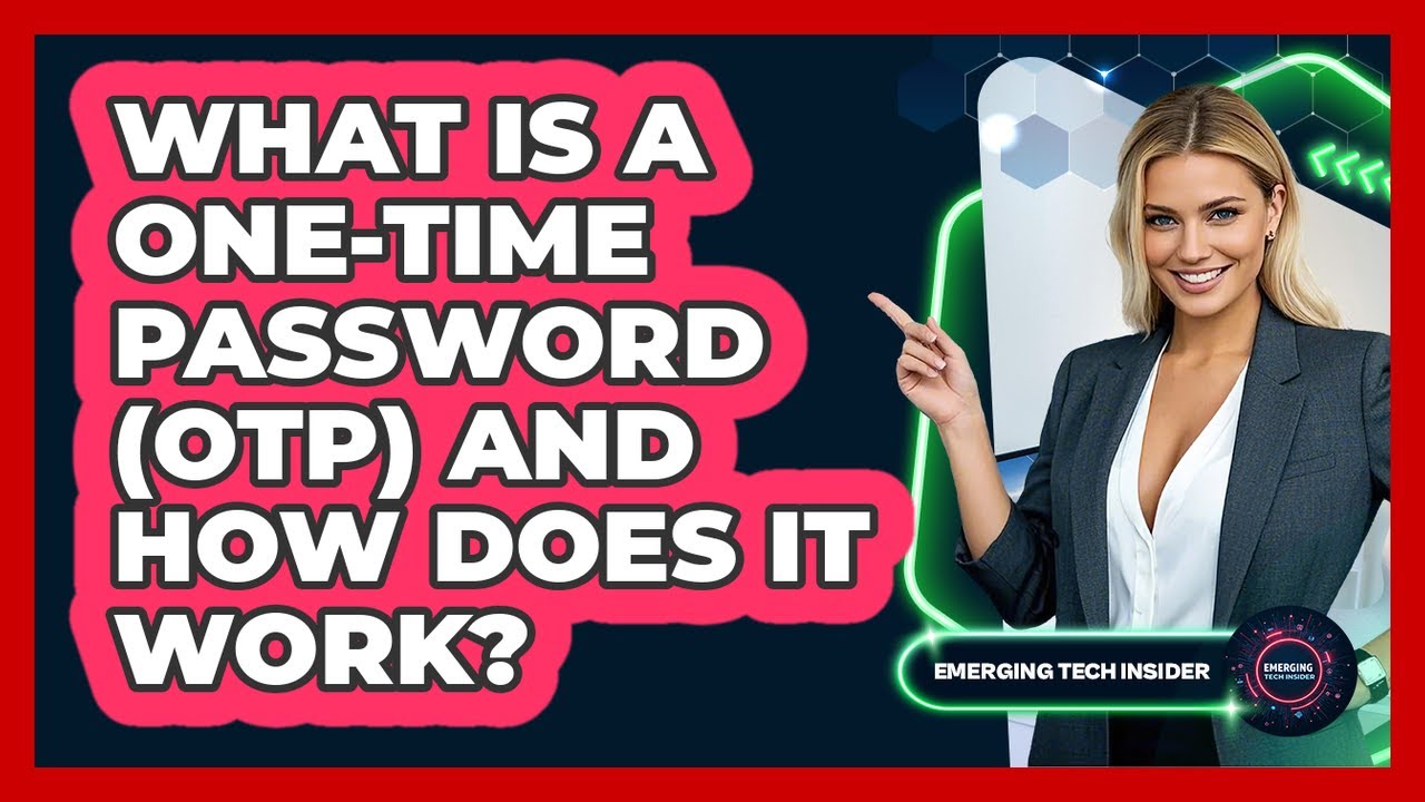 What Is A One-Time Password (OTP) And How Does It Work? - Emerging Tech Insider