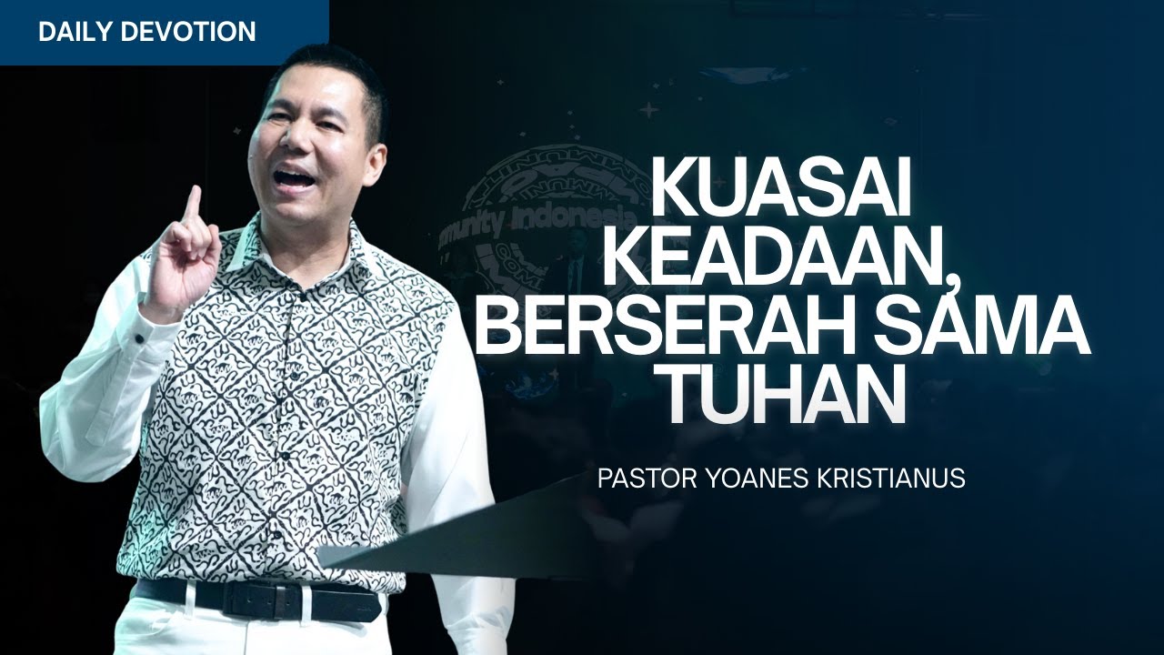 Kuasai Keadaan, Berserah Sama Tuhan - Ps. Yoanes Kristianus