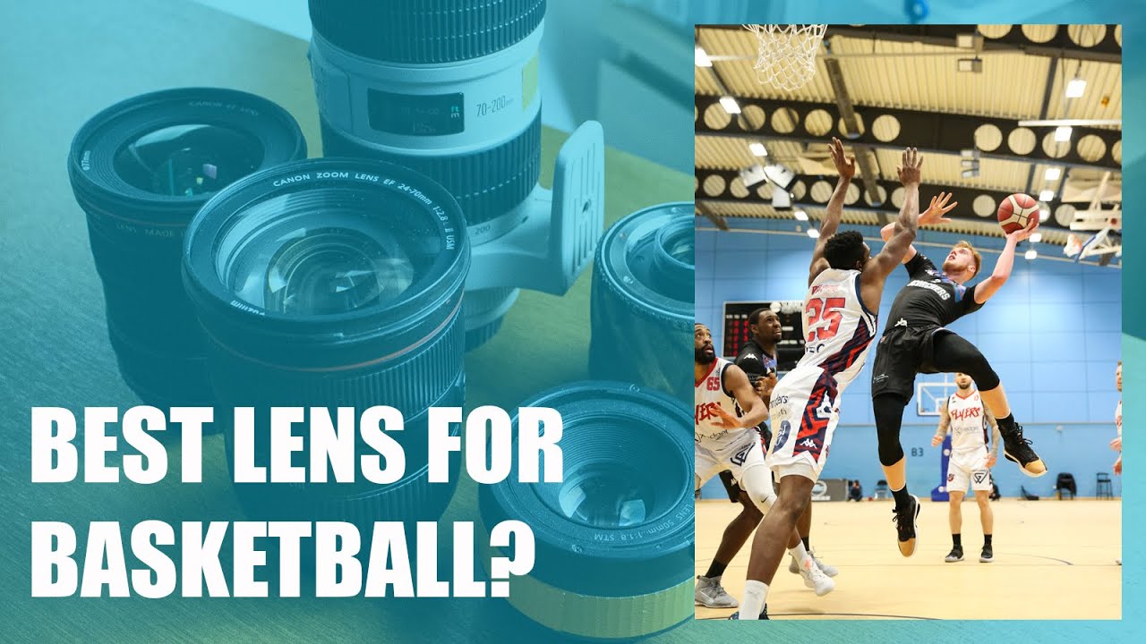 Which are the BEST LENS for photographing BASKETBALL?