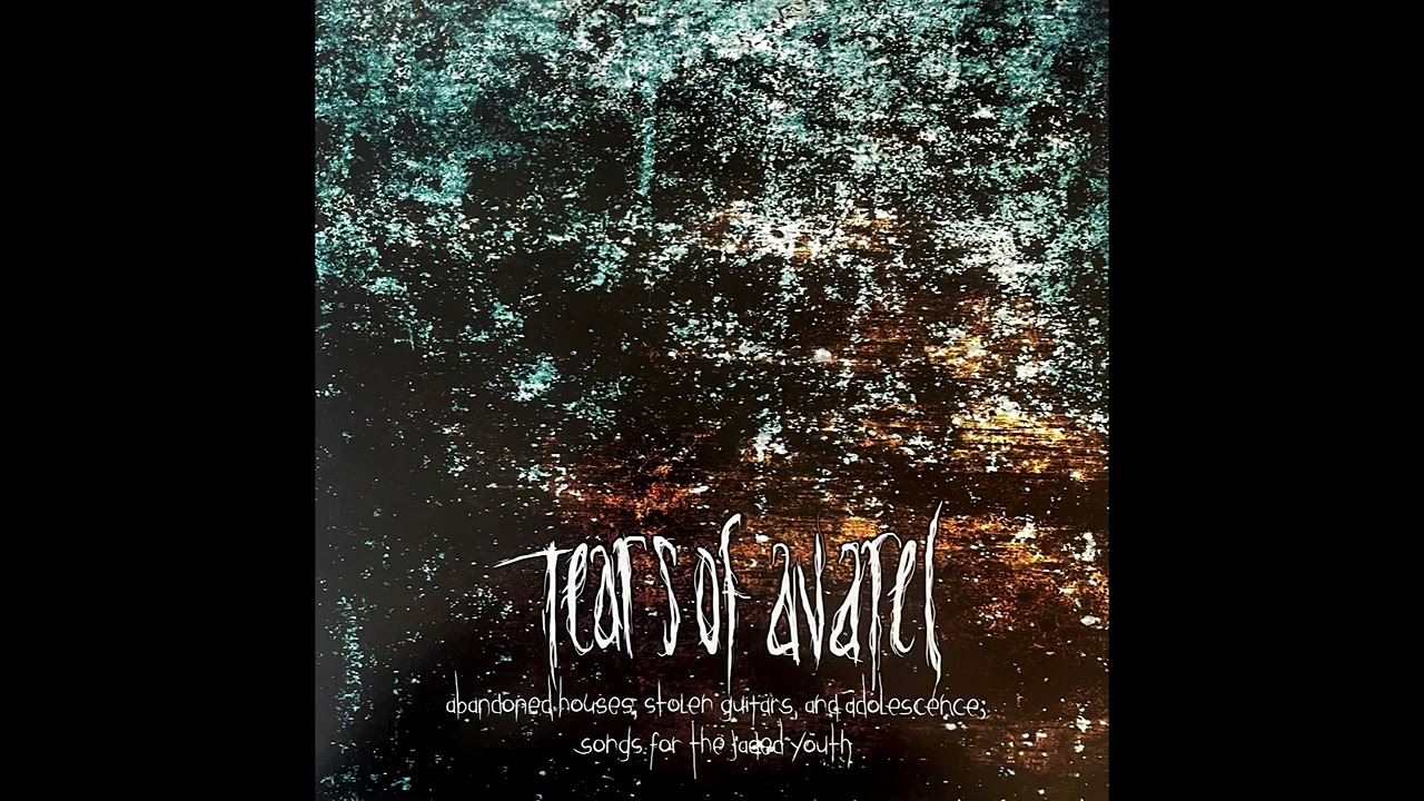 Tears of Avarel- Abandoned Houses, Stolen Guitars, and Adolescence; Songs for the Jaded Youth