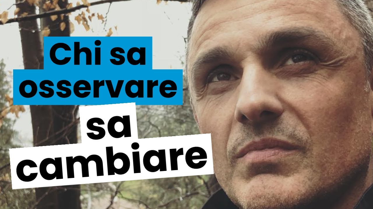 Chi sa osservare sa cambiare | Filippo Ongaro