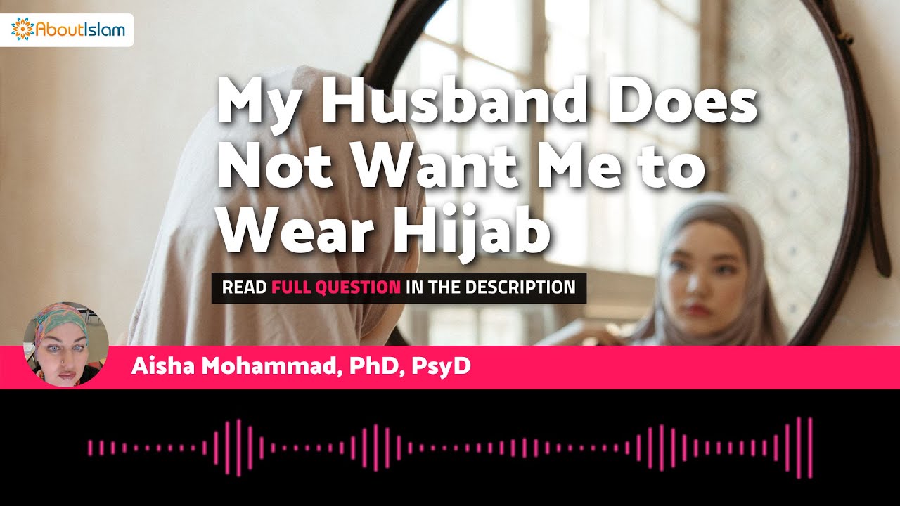 My Husband Does Not Want Me to Wear Hijab