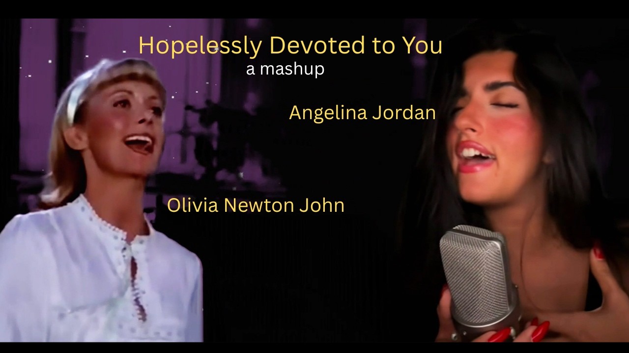 Angelina Jordan | Hopelessly Devoted to You | Mashup with Olivia Newton John