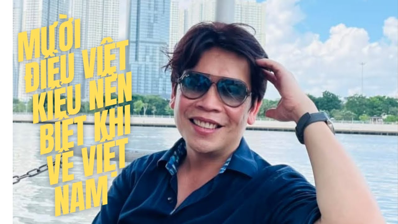 10 ĐIỀU VIỆT KIỂU NÊN BIẾT KHI VỀ VIỆT NAM 