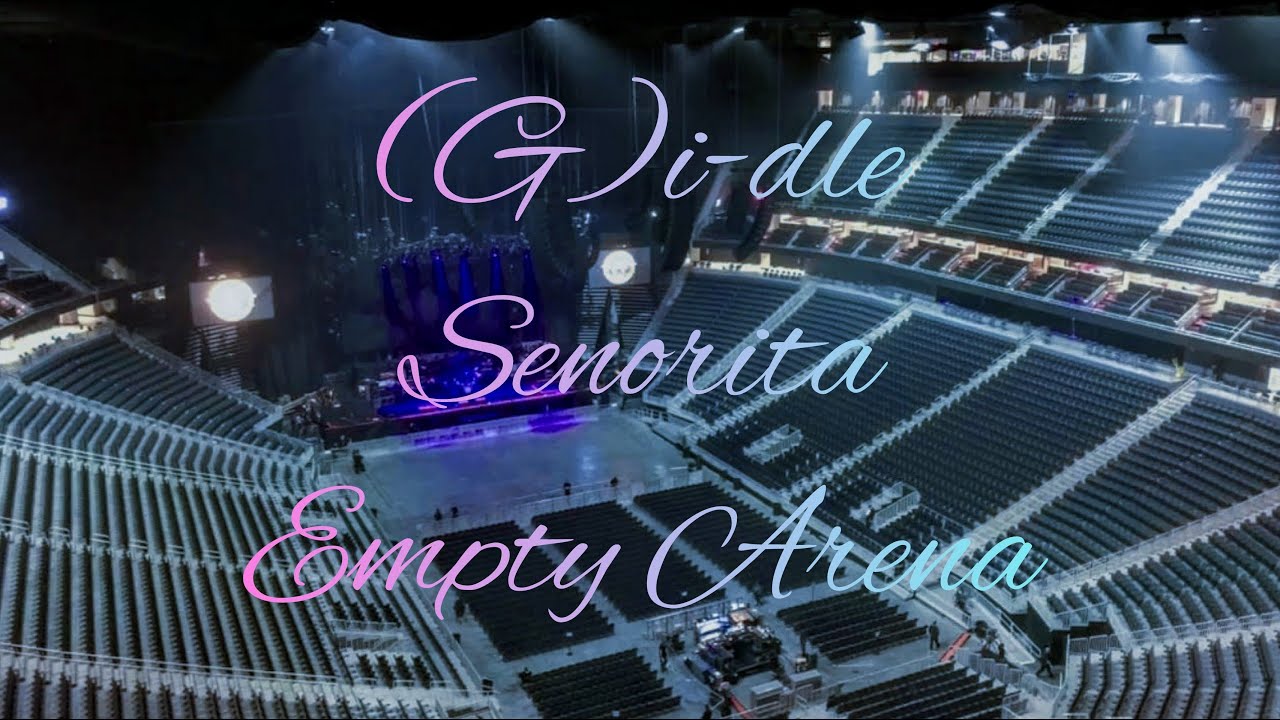 (G)I-DLE - Senorita | Empty Arena Effect