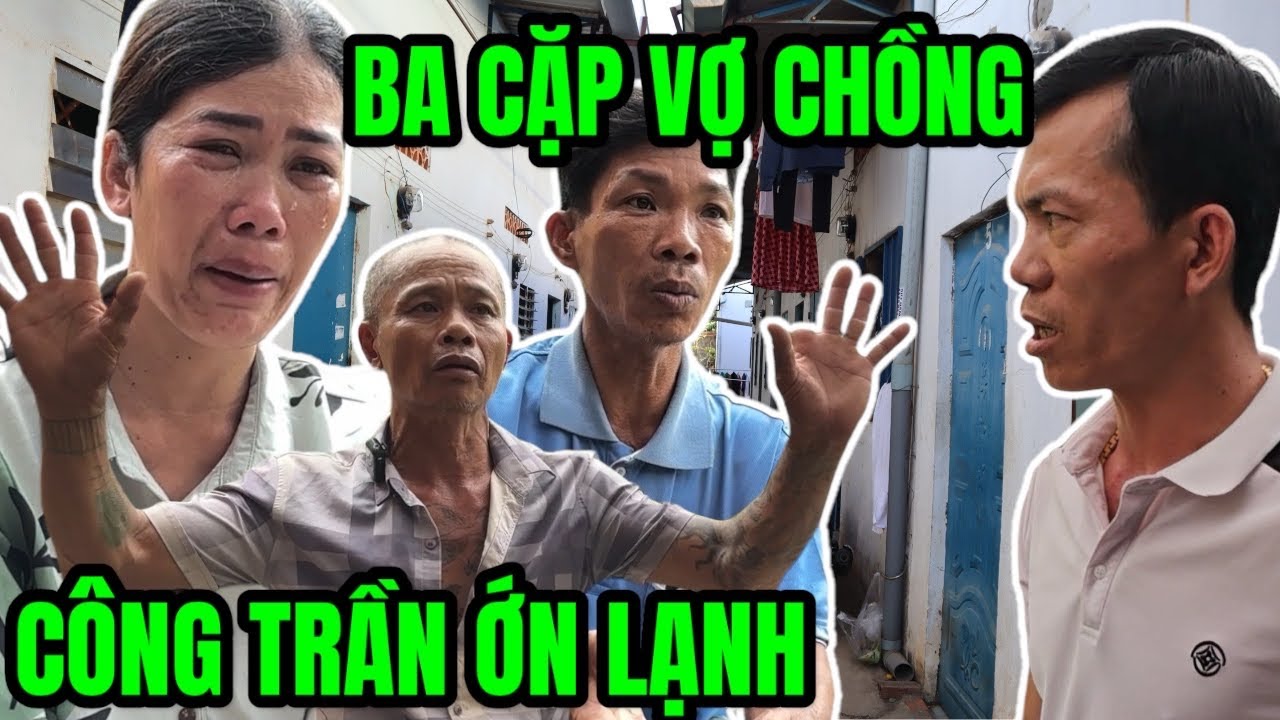 Công Trần Ớn Lạnh 3 Cặp Vợ Chồng Ai Xem Cũng Bức Xúc Lên Tiếng