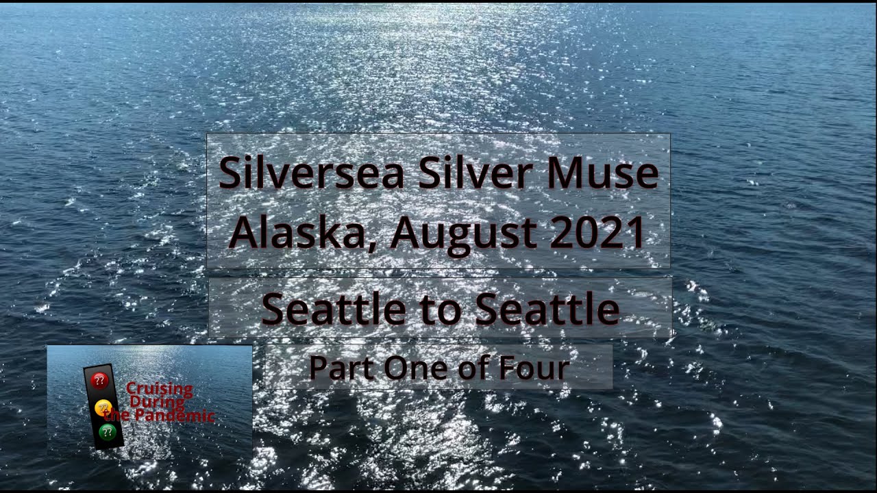 Silversea Silver Muse to Alaska - August 2021 Part One of Four