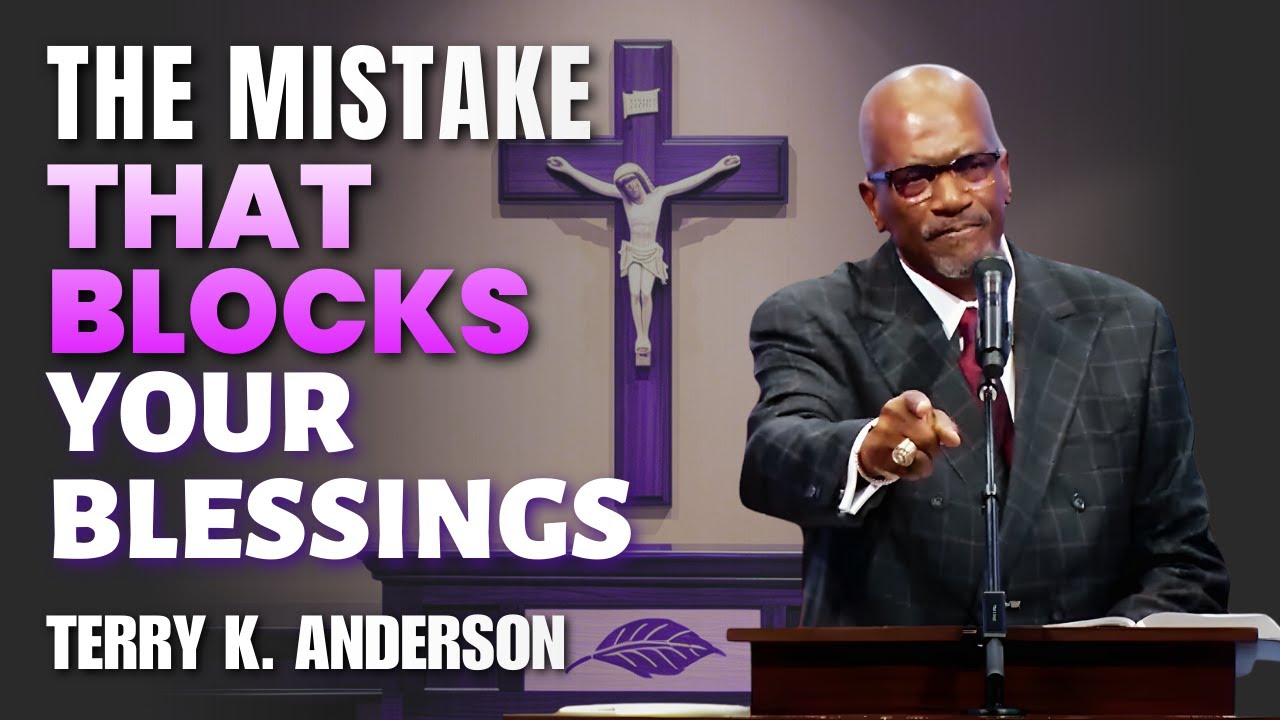 Terry K. Anderson Sermons - The Hidden Mistake Blocking God’s Blessings