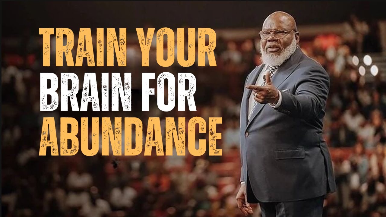 TRAIN YOUR BRAIN FOR ABUNDANCE|  UNLOCK YOUR MINDSET FOR SUCCESS & PROSPERITY | T.D. JAKES