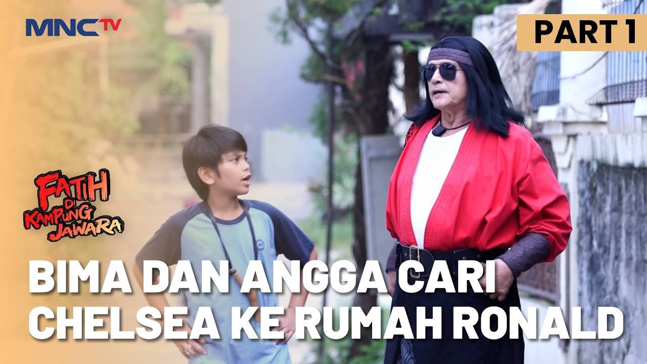 Bima dan Angga Cari Chelsea ke Rumah Ronald | FATIH DI KAMPUNG JAWARA | EPS.217 | PART 1/5