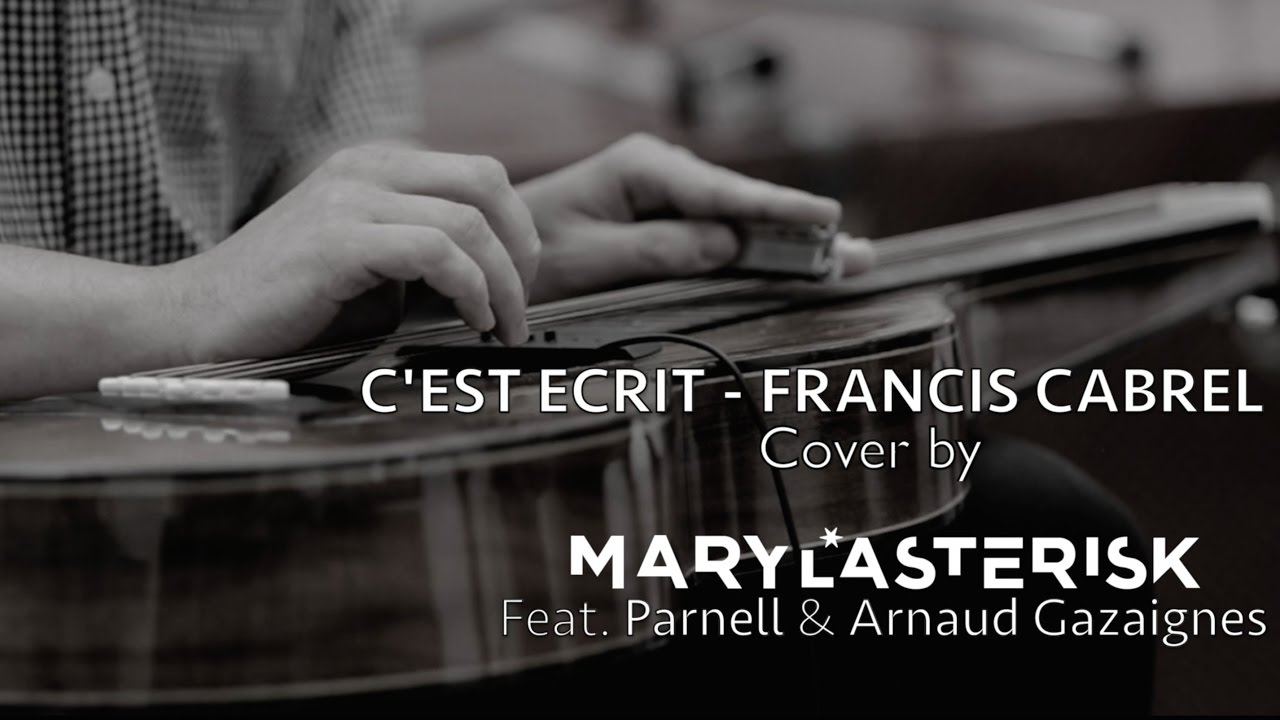 C'EST ECRIT * FRANCIS CABREL * Cover by MARYLASTERISK Feat. PARNELL & ARNAUD GAZAIGNES