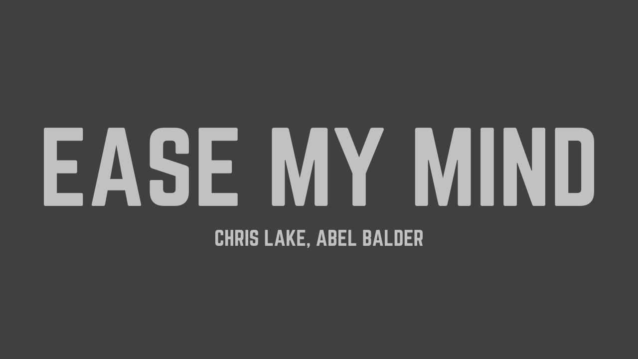 Chris Lake & Abel Balder - Ease My Mind (Lyrics)