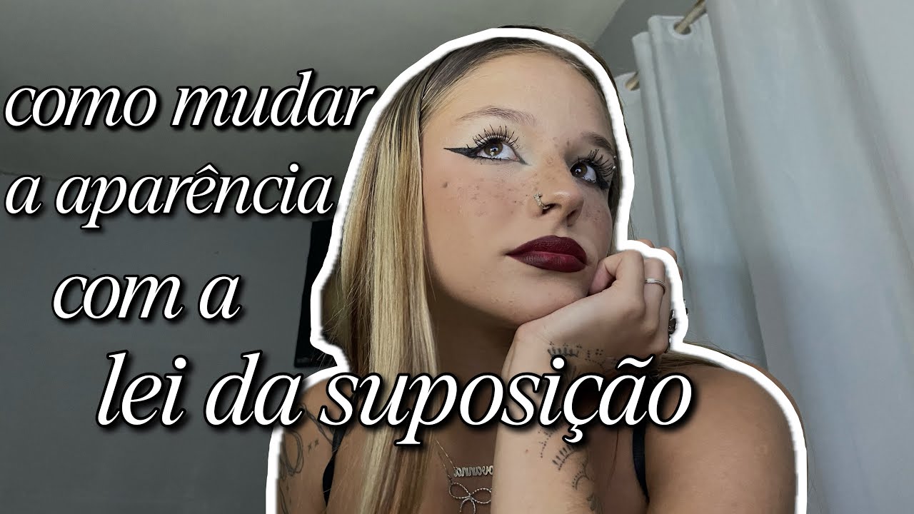 como mudar a aparência com a LEI DA SUPOSIÇÃO 💋