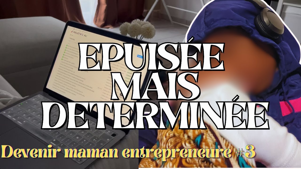 DEVENIR MAMAN ENTREPRENEURE #3 | Épuisée mais déterminée : dernière ligne droite