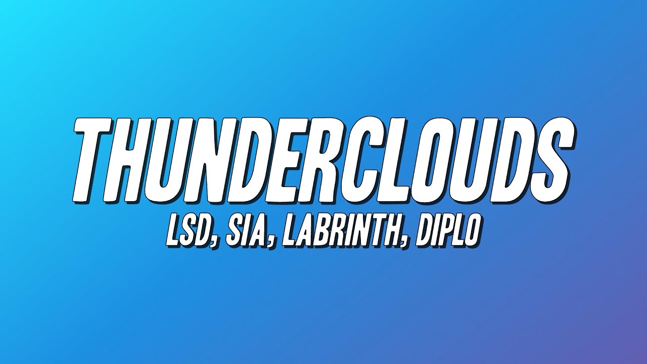 LSD - Thunderclouds ft. Sia, Labrinth, Diplo (Lyrics)