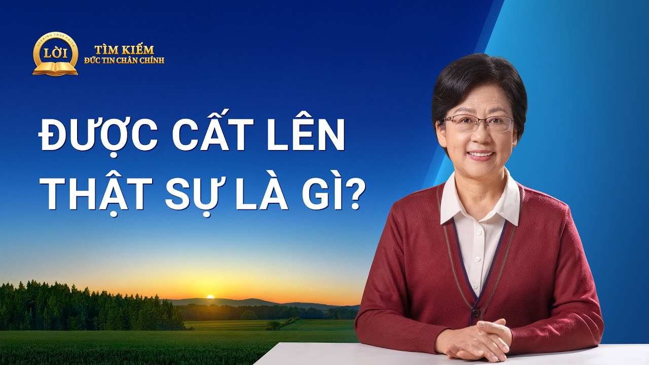 Loạt bài giảng: Tìm kiếm Đức tin Chân chính | Được cất lên thật sự là gì?
