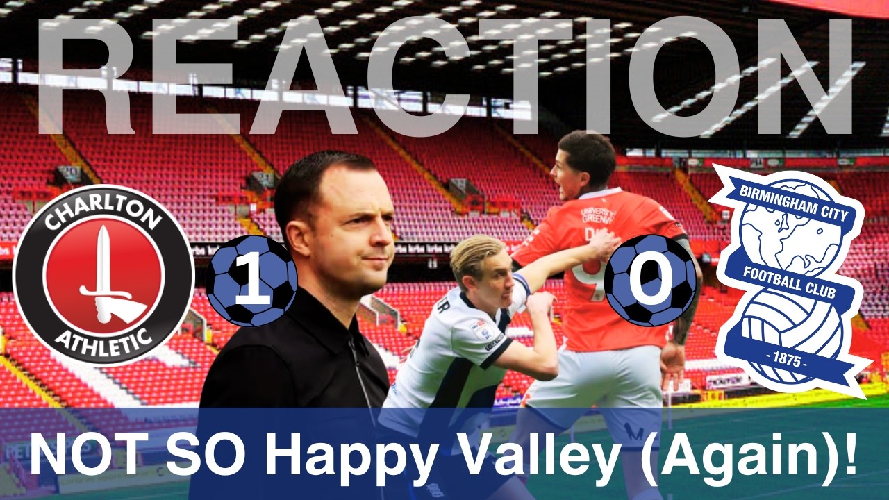 Sideways and Backwards EVERYWHERE WE GO! – Charlton Ath v Birmingham City Post Match Reflection #474
