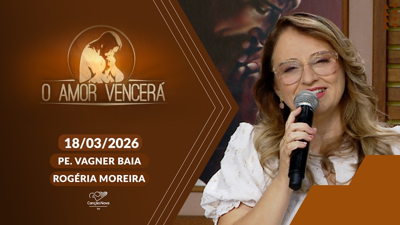 O Amor Vencerá - 18/03/2026