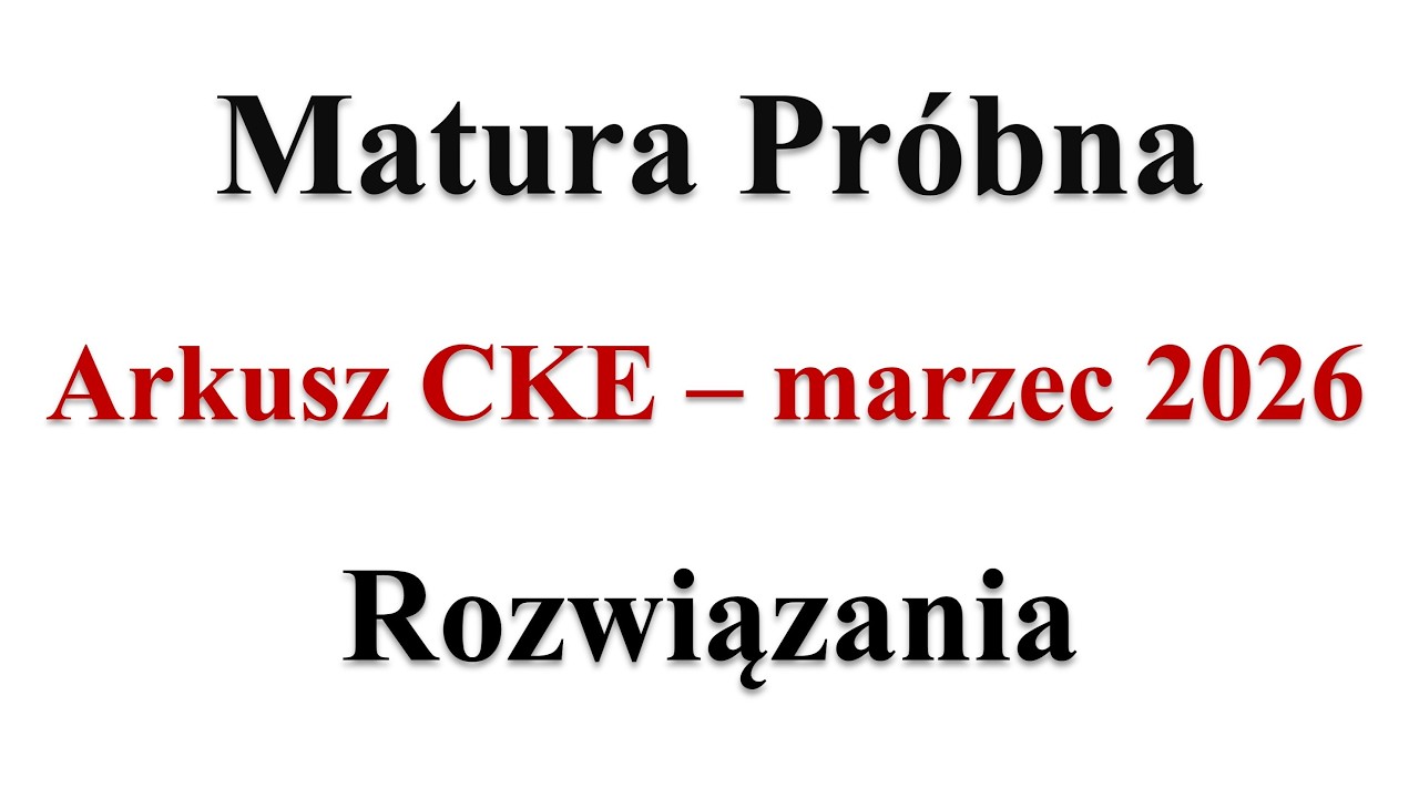 Matura próbna CKE 2026 - omówienie i rozwiązania zadań