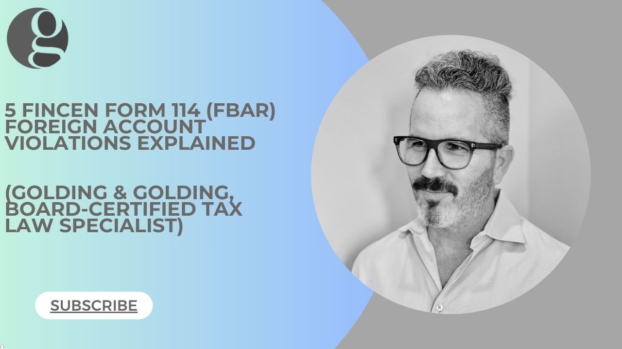 5 FinCEN Form 114 (FBAR) Foreign Account Violations - Golding & Golding (Board-Certified Specialist)