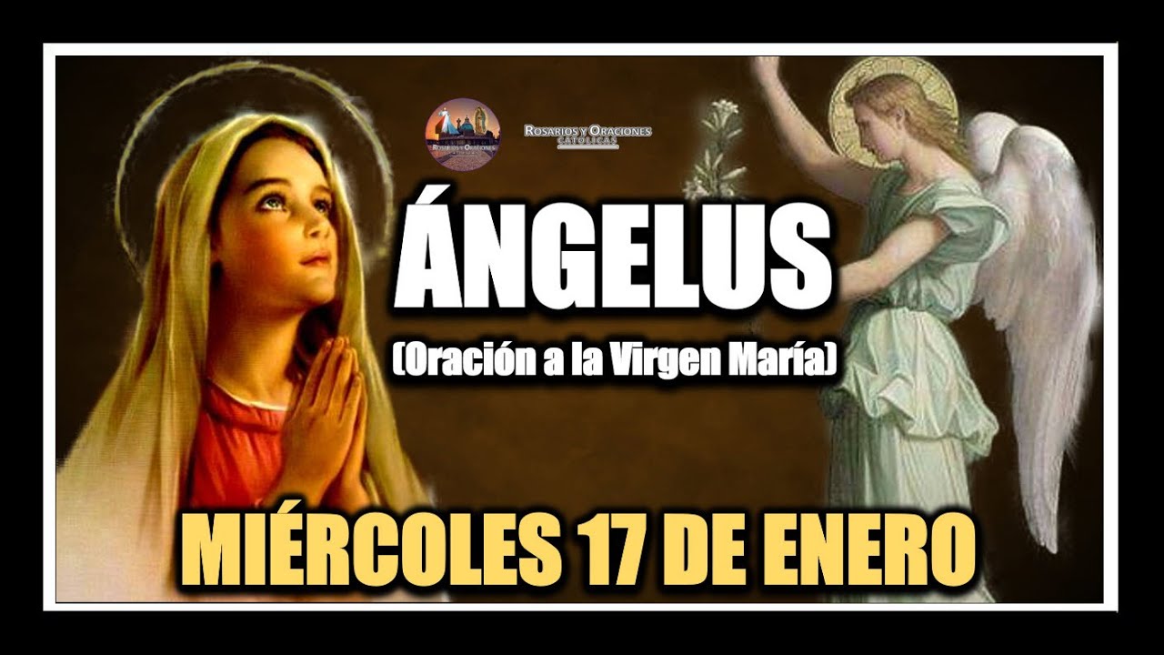 &Aacute;NGELUS: COMO REZAR EL &Aacute;NGELUS - ORACION A LA VIRGEN MAR&Iacute;A: MI&Eacute;RCOLES 17 DE ENERO DE 2024.