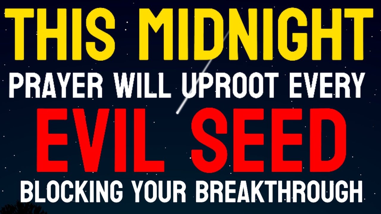 Midnight Prayer to Uproot Evil Seeds from Your Life 🔥 (Powerful Deliverance Prayer)