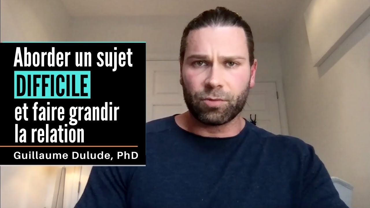 Aborder un sujet difficile et faire grandir la relation | Guillaume Dulude, PhD (PSYCOM)