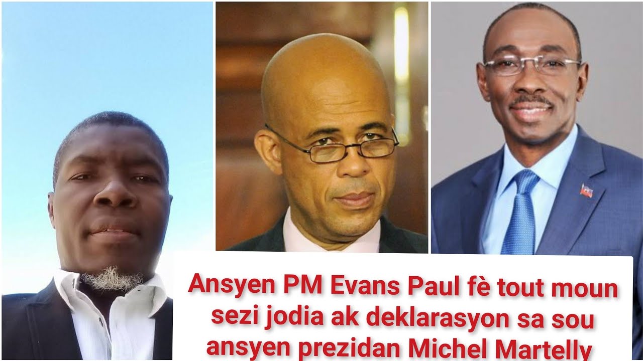 Evans Paul tranble peyi a jodia ak deklarasyn sa li fè sou ex prezidan Michel Martelly.Vin tnde koze