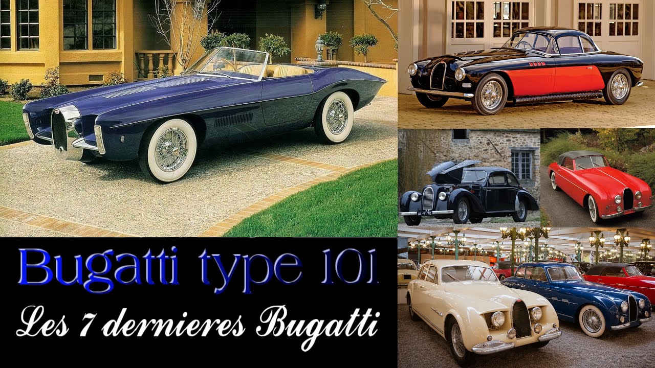 Bugatti type 101 les 7 derni&egrave;res Bugatti