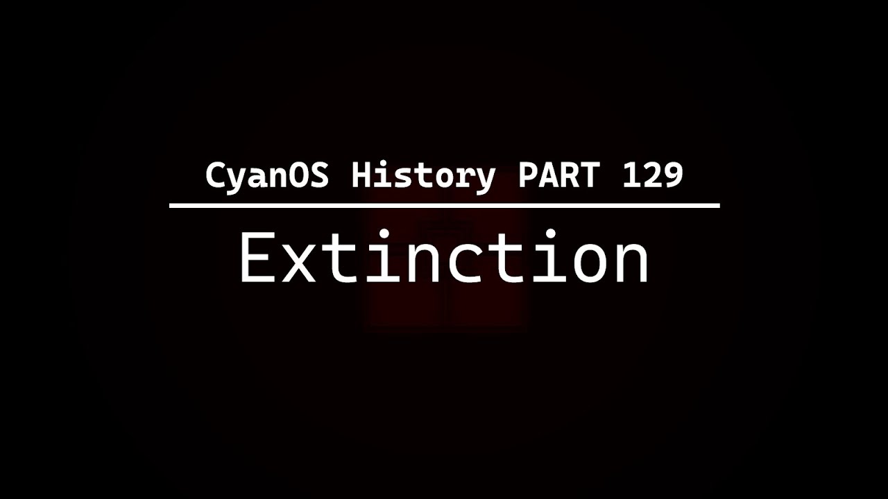 CyanOS History: PART 129 - Extinction