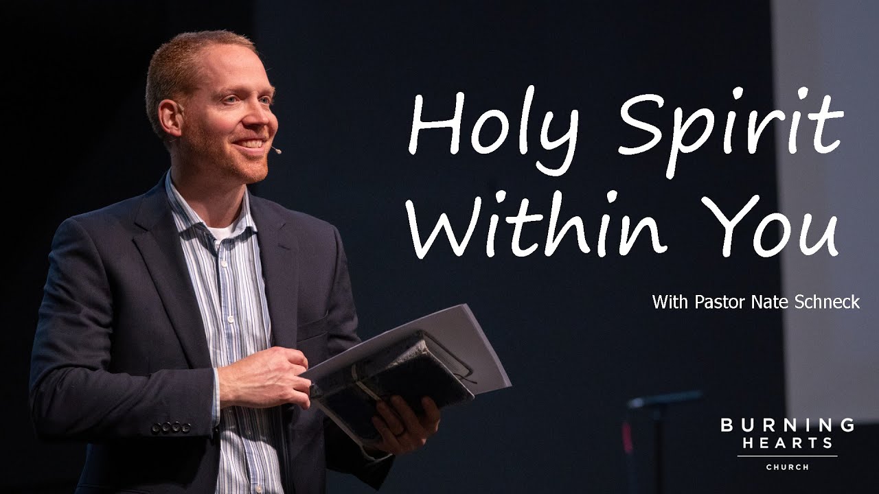Understanding the Gift Of The Holy Spirit Within You: Pastor Nate Schneck (Burning Hearts Church)