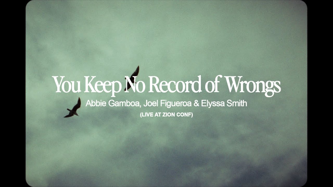 You Keep No Record Of Wrongs (Live at Zion Conf) - Abbie Gamboa, Joel Figueroa, Elyssa Smith