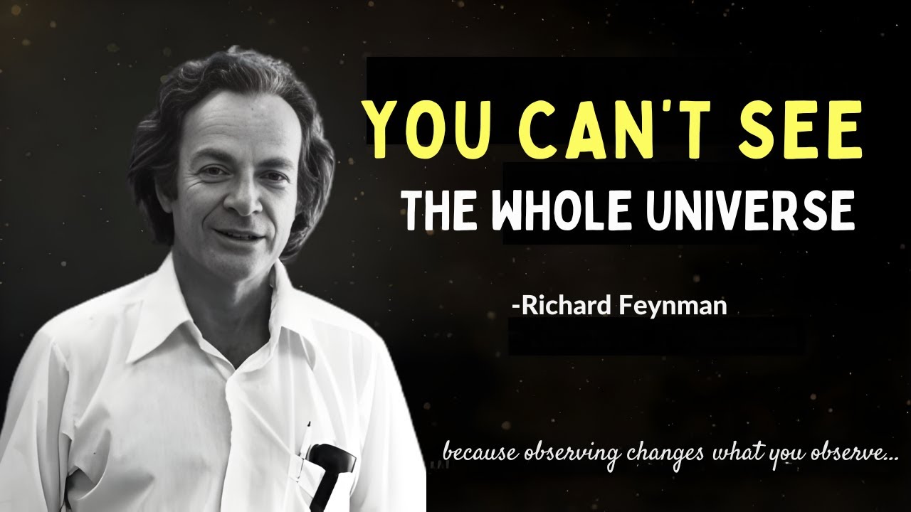 Richard Feynman: Why Observing the Entire Universe Is IMPOSSIBLE