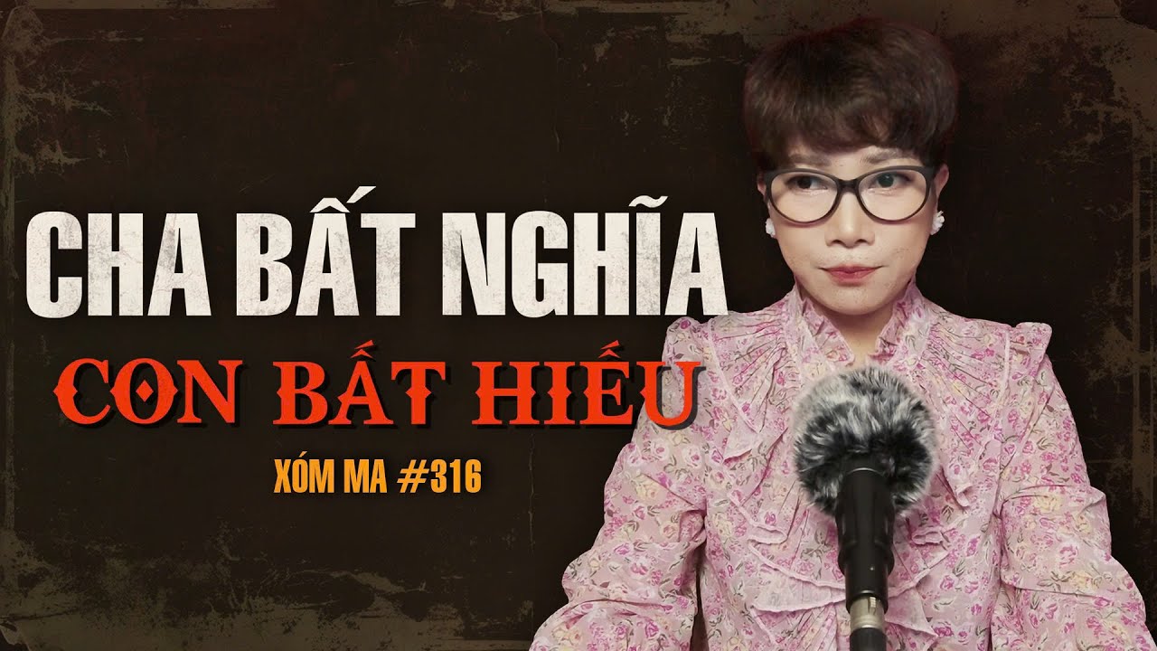 Chuyện tâm linh Thy kể : CHA BẤT NGHĨA CON BẤT HIẾU