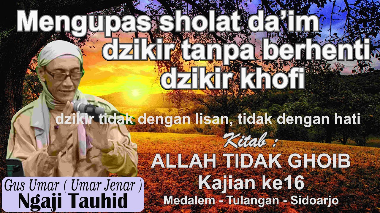 Dzikir Khofi sholat da'im, tanpa lisan Allah tidak ghoib kajian ke16 cabang 18 ngaji Tauhid gus umar