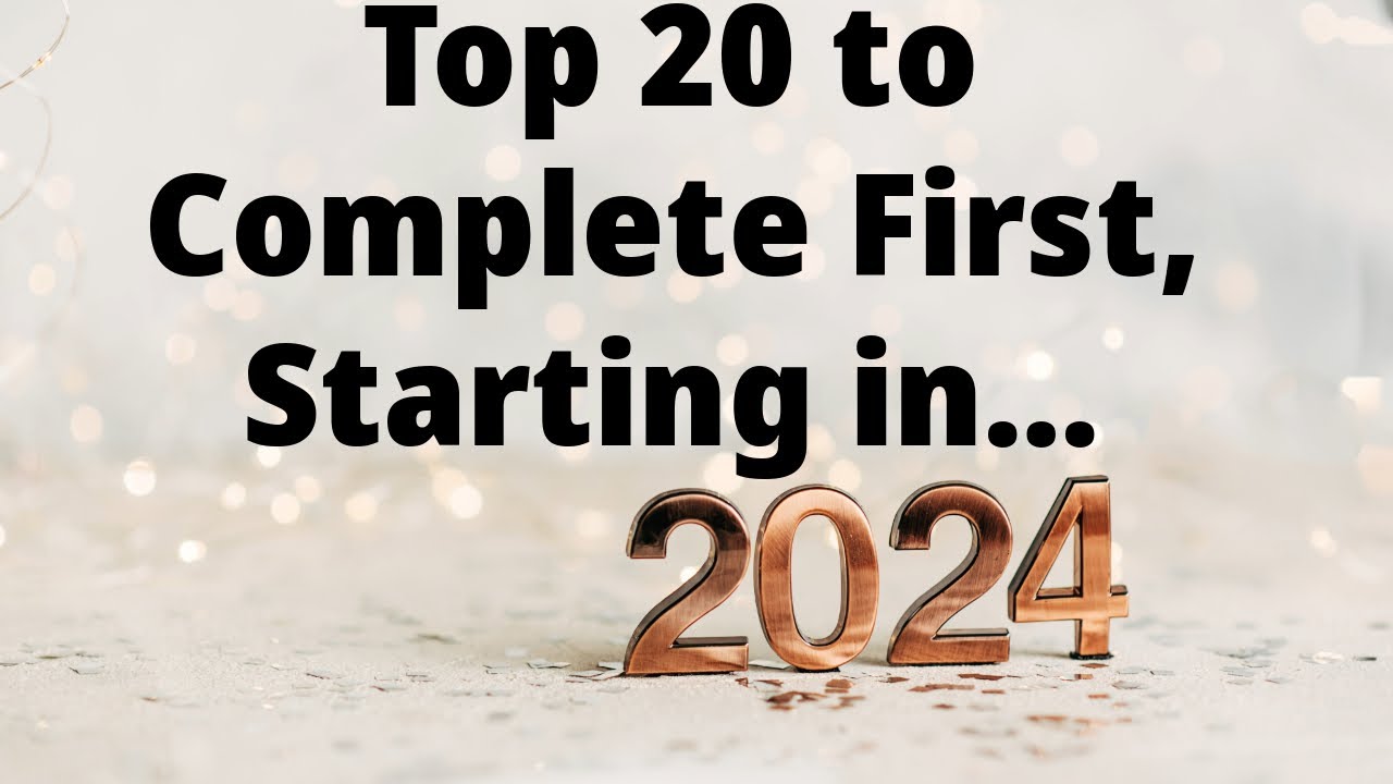 Top 20 to Complete First!
