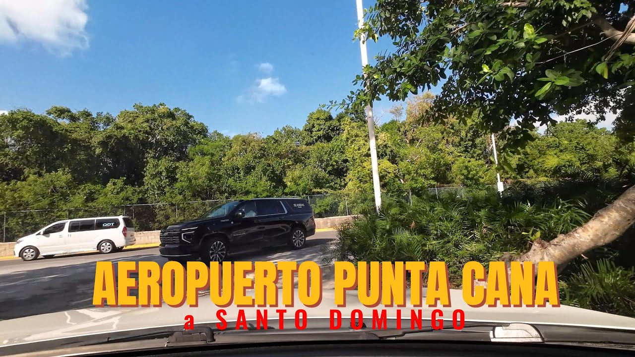 AEROPUERTO PUNTA CANA a SANTO DOMINGO REPÚBLICA DOMINICANA 🇩🇴