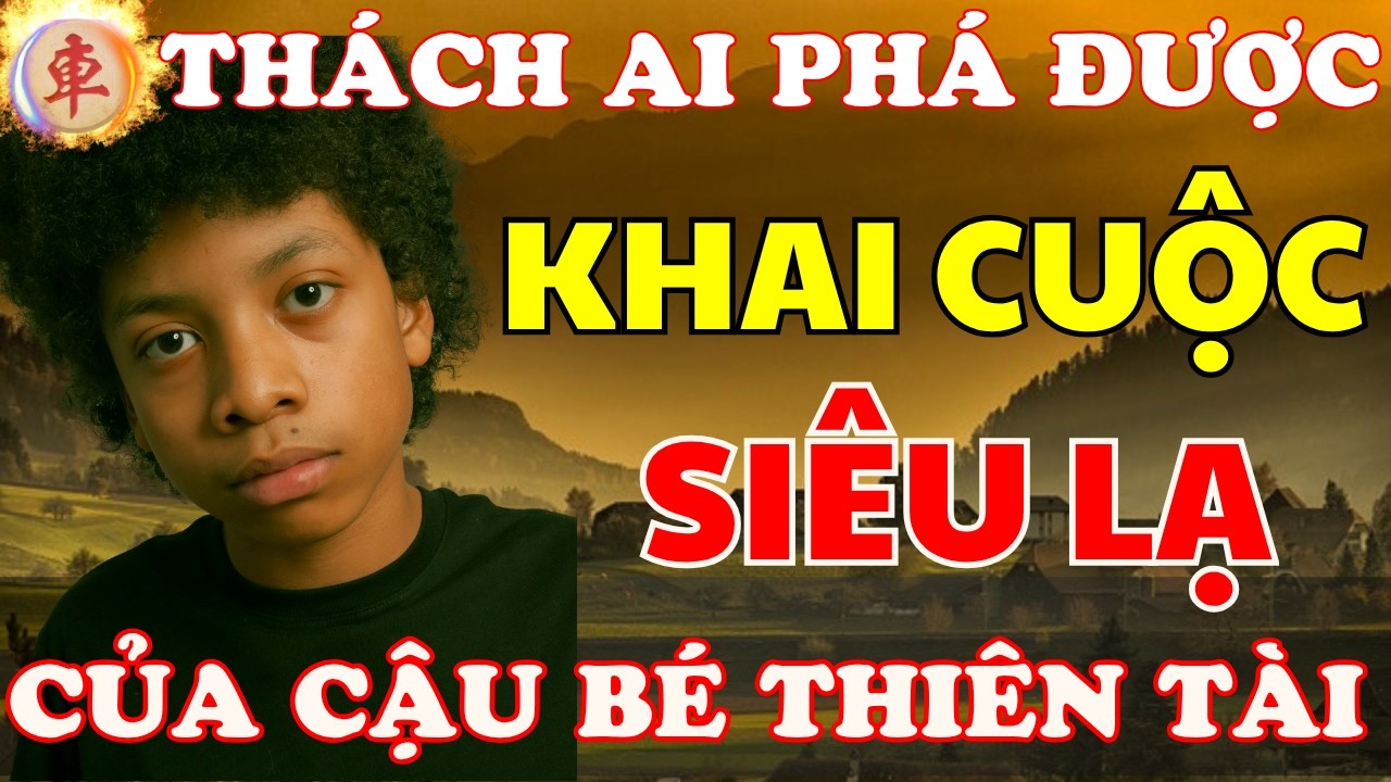 Cờ tướng | Cậu b&eacute; thi&ecirc;n t&agrave;i chơi khai cuộc si&ecirc;u lạ c&ograve;n hiểm m&agrave; kh&ocirc;ng ai ph&aacute; nỗi